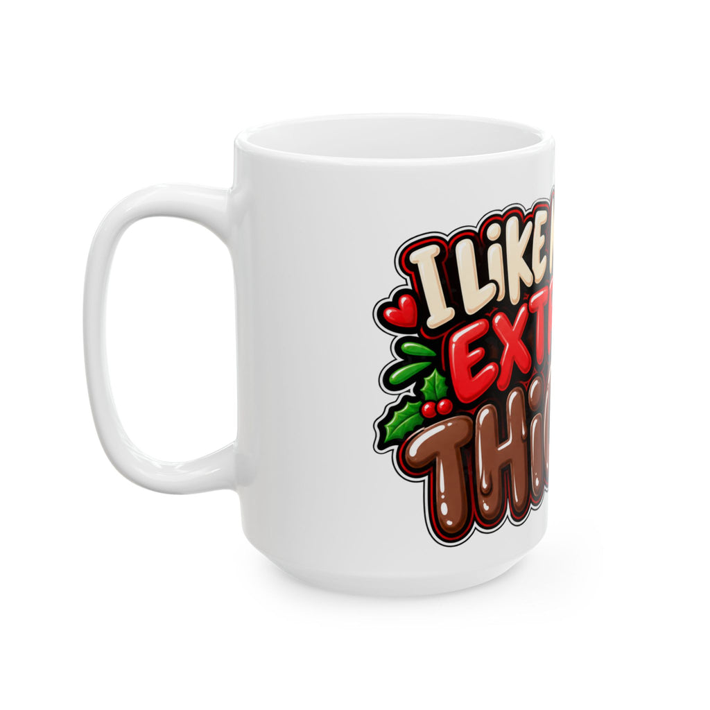 Funny Christmas Mug I LIKE MINE EXTRA THICK 11oz Mug Funny Dark Humor Mug Unique Cheeky Christmas Gift