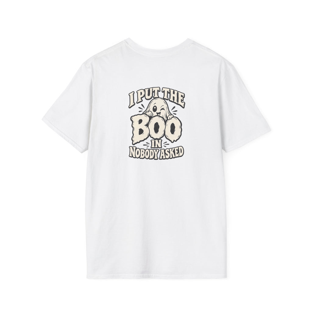Dark Humor Halloween Shirt I Put The Boo In Nobody Asked Funny Ghost Sarcastic Unisex Softstyle Tee Adult Halloween Gift
