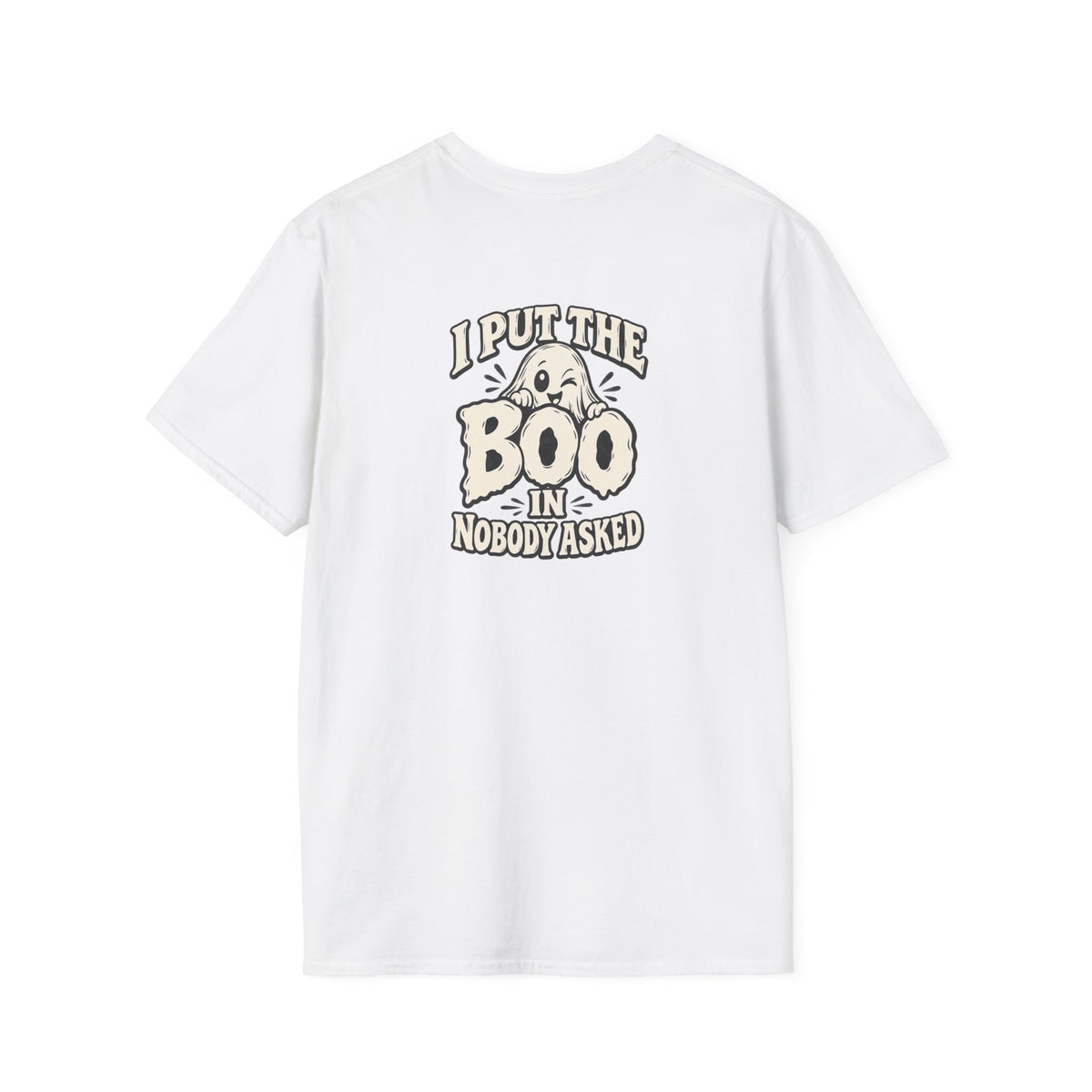 Dark Humor Halloween Shirt I Put The Boo In Nobody Asked Funny Ghost Sarcastic Unisex Softstyle Tee Adult Halloween Gift