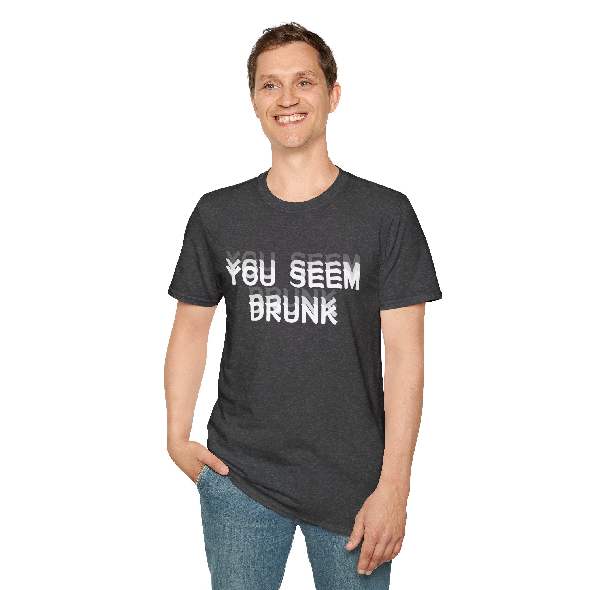 Funny You Seem Drunk Meme T-Shirt - Funny Sarcastic Humor Vintage Tee Gift Unisex Softstyle T-Shirt