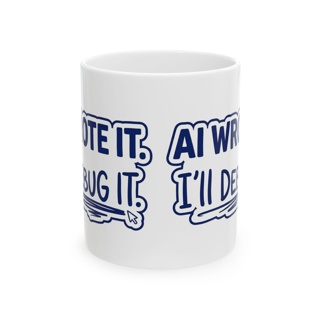 Funny Coffee Mug AI Wrote It I'll Debug It Mug Vibe Coding Programmer Gift Ceramic Mug Tea Cup 11oz 15oz