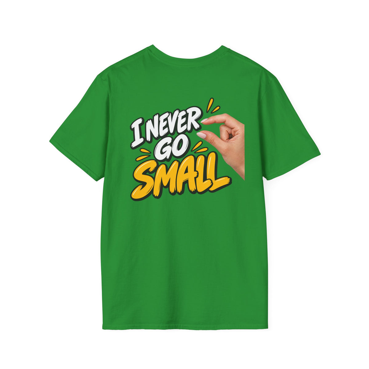 Dark Humor Funny Tshirt I NEVER GO SMALL 2 Version Tee Unique Gift Unisex Softsyle Shirt
