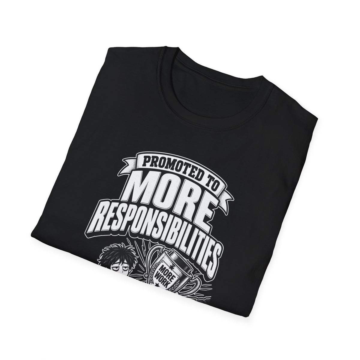 Funny Dark Humor Tshirt — Funny Office Tshirt Dark Humor Graphic Tee Unique Coworker Gift PROMOTED TO MORE RESPONSIBILITIES Shirt