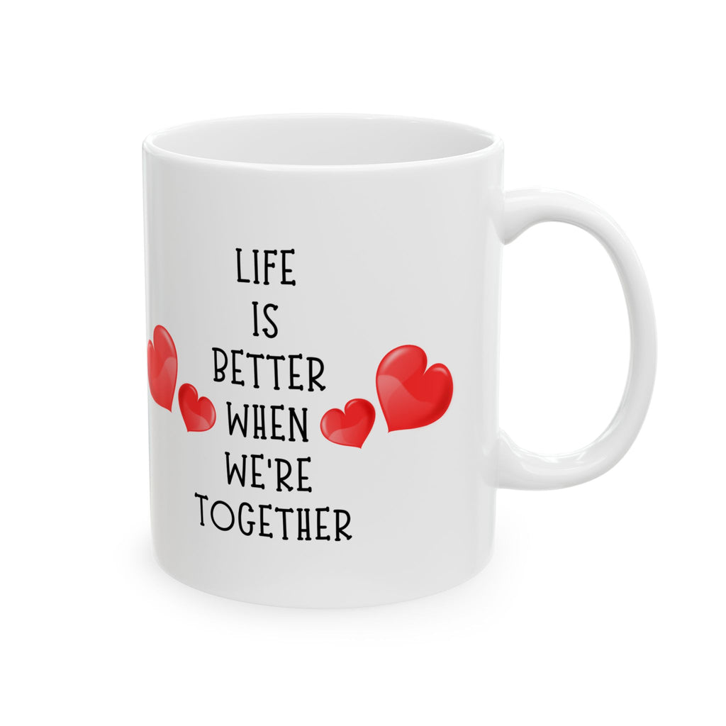 Life Is Better When We're Together Wedding Anniversary Gift Love Coffee Mug 11oz