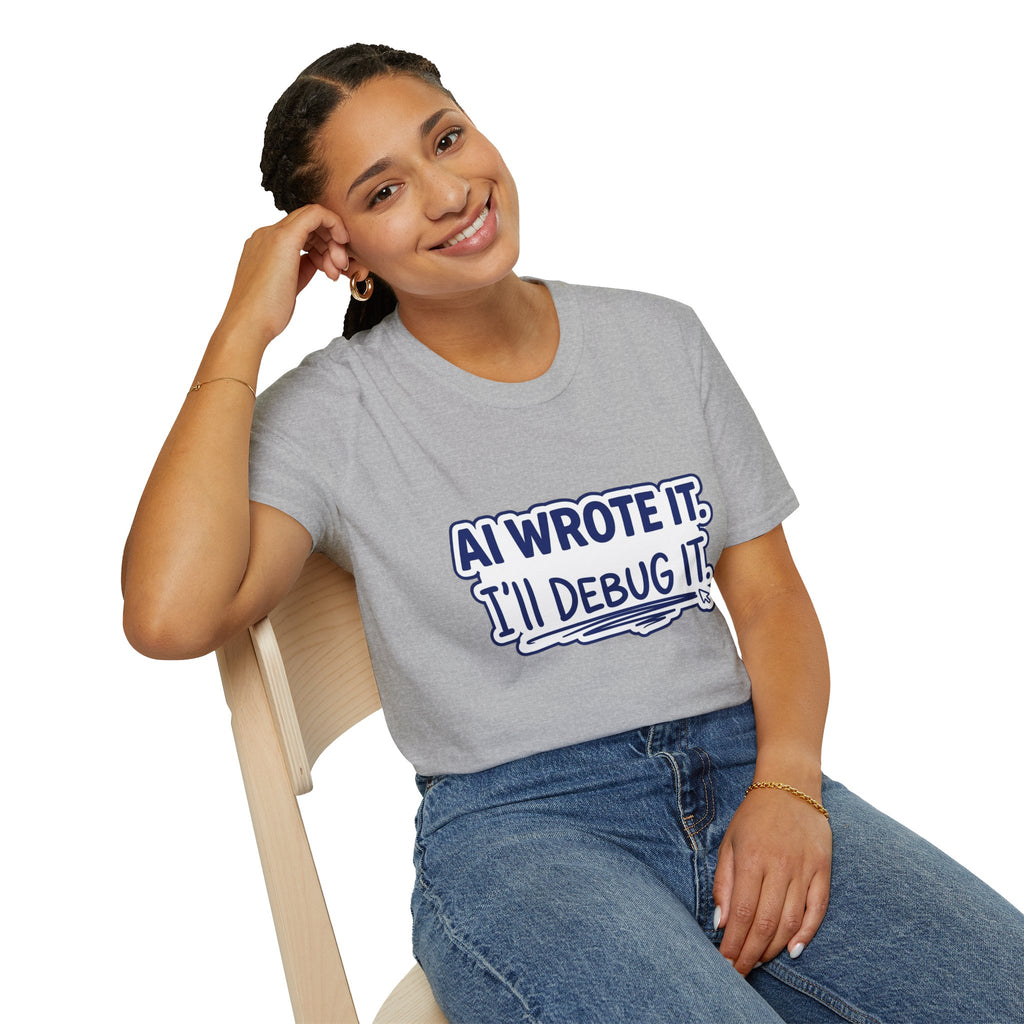 Funny Tshirt AI Wrote It I'll Debug It Shirt Funny Vibe Coding Programmer Tee Unisex Softstyle T-Shirt