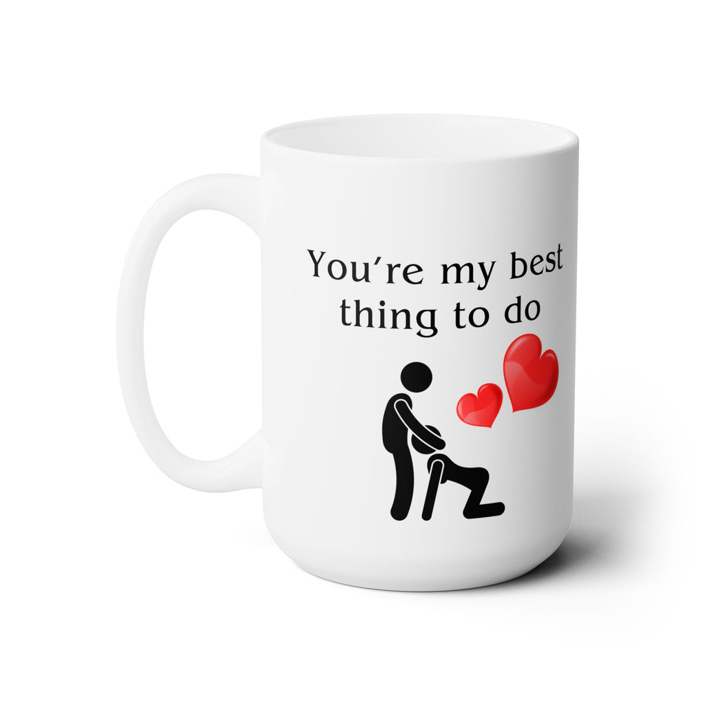 You're My Best Thing To Do My Favorite Funny Coffee Wife Husband Gift Mug 15oz Sex Addict Mug