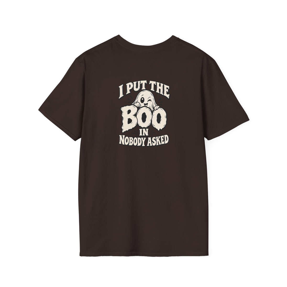 Dark Humor Halloween Shirt I Put The Boo In Nobody Asked Funny Ghost Sarcastic Unisex Softstyle Tee Adult Halloween Gift