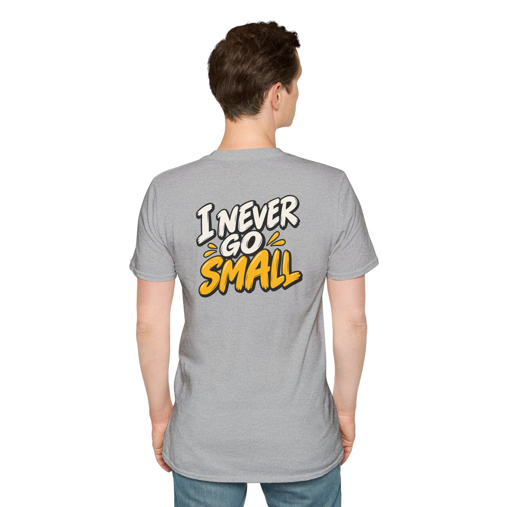 Dark Humor Funny Tshirt I NEVER GO SMALL Tee Unique Gift Unisex Softsyle Shirt