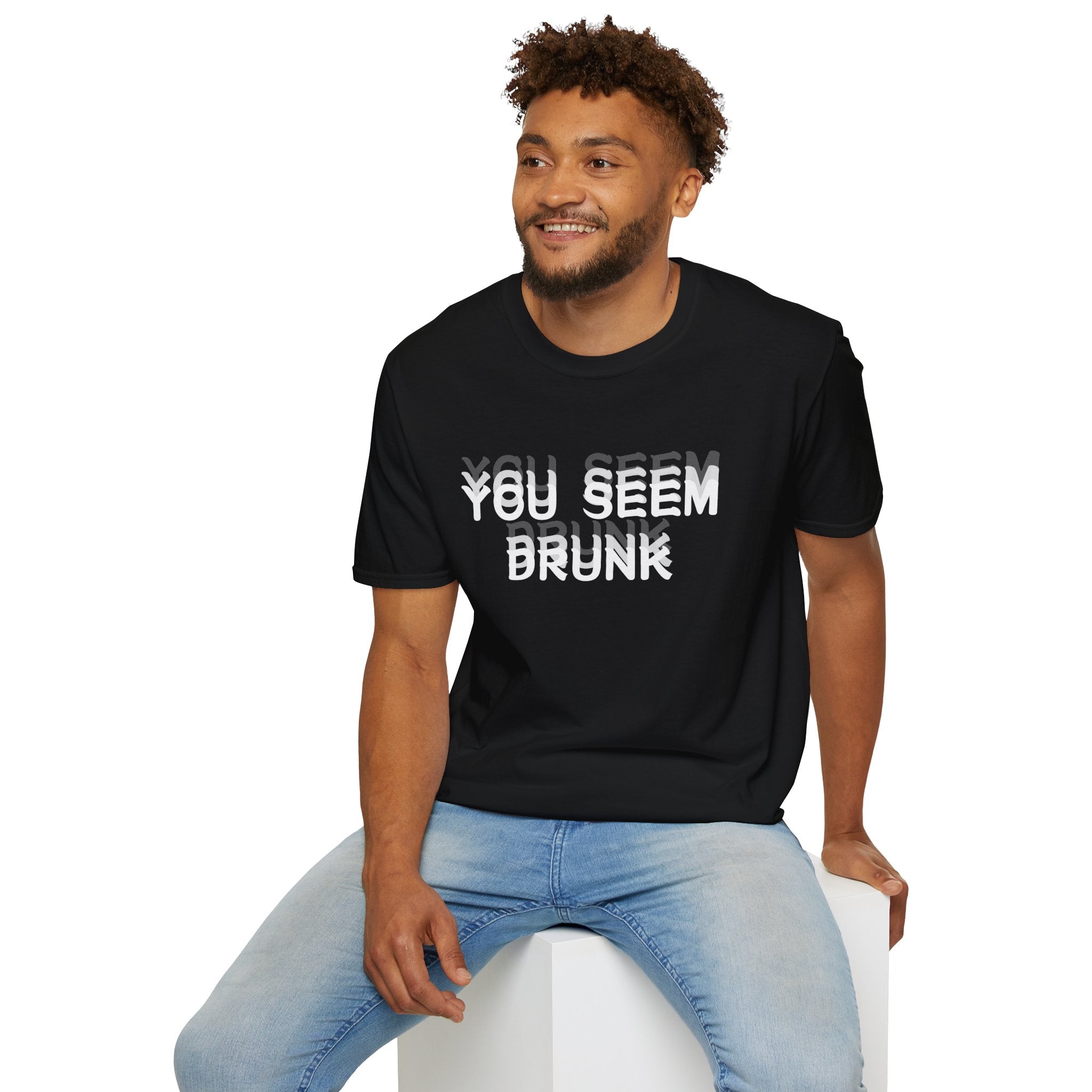 Funny You Seem Drunk Meme T-Shirt - Funny Sarcastic Humor Vintage Tee Gift Unisex Softstyle T-Shirt