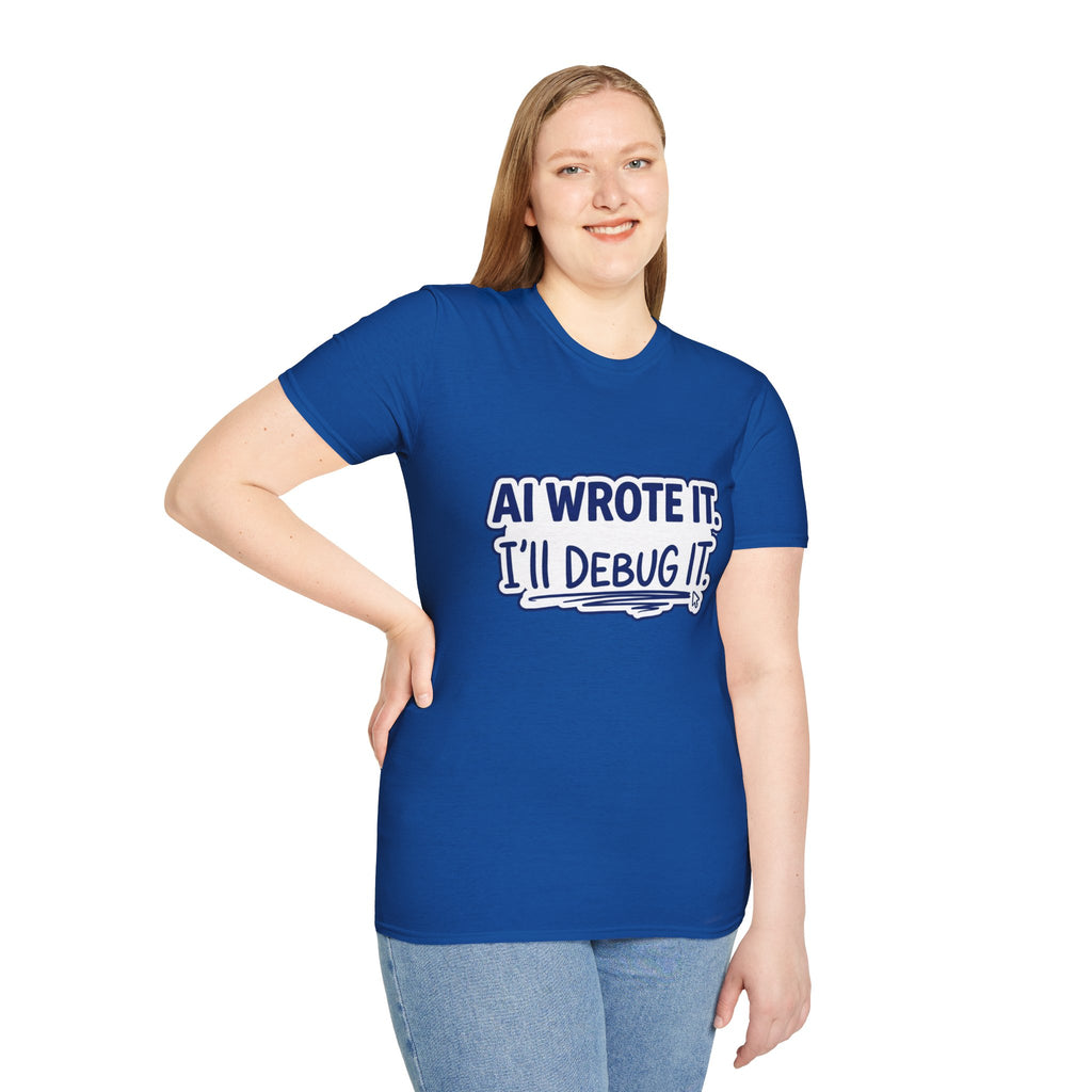 Funny Tshirt AI Wrote It I'll Debug It Shirt Funny Vibe Coding Programmer Tee Unisex Softstyle T-Shirt