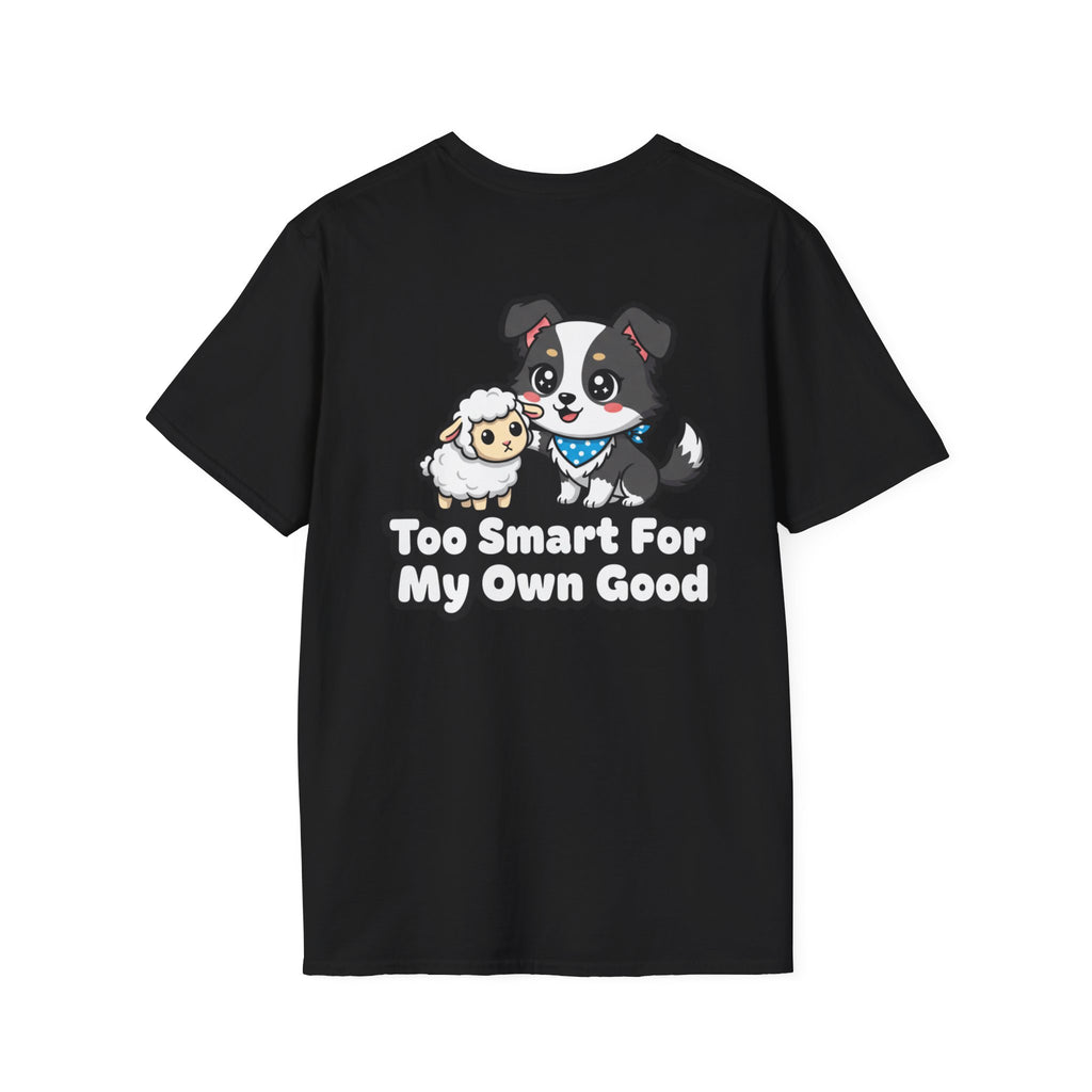 Cute Border Collie Shirt Too Smart For My Own Good Funny Dog Lover Unisex Softstyle Tee Gift