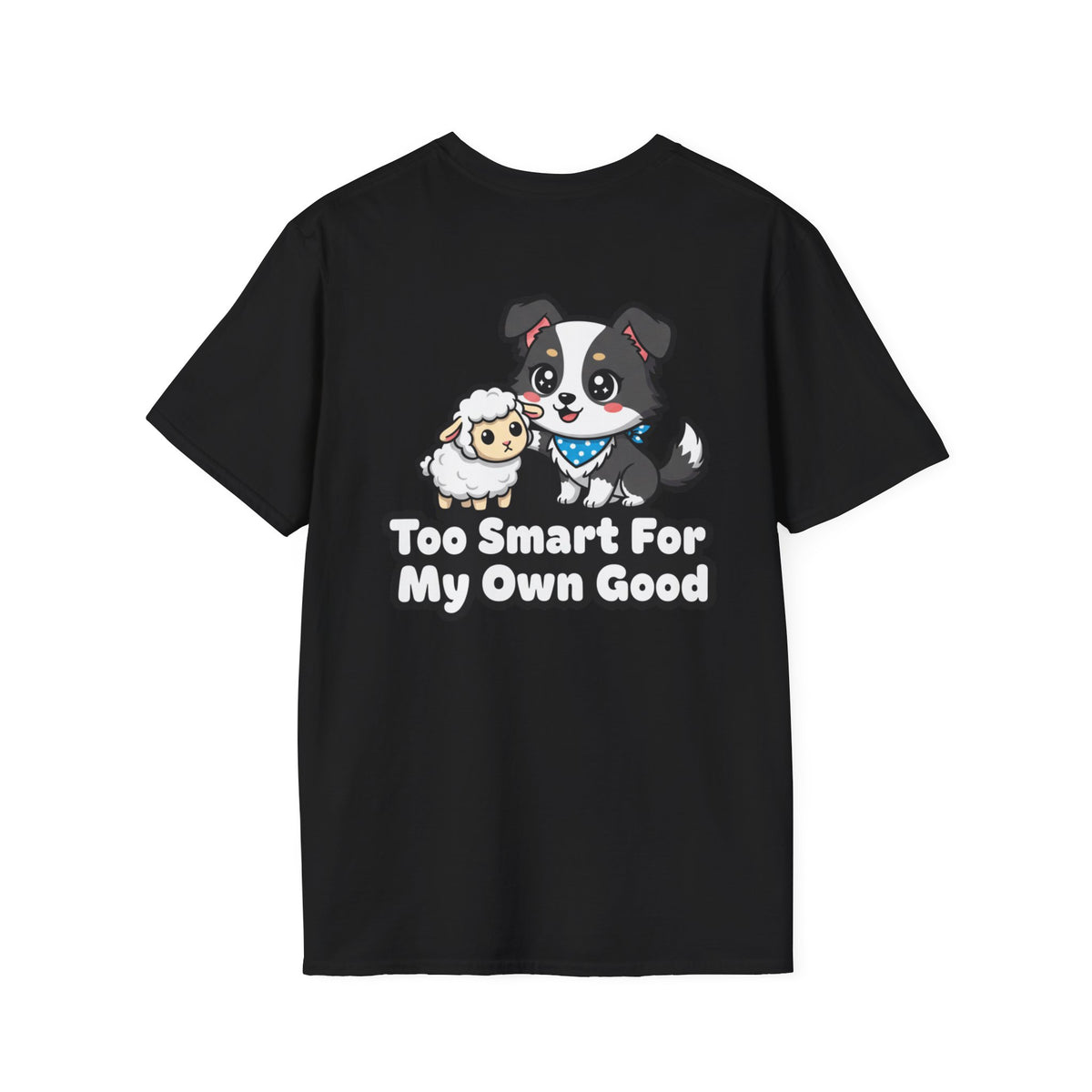 Cute Border Collie Shirt Too Smart For My Own Good Funny Dog Lover Unisex Softstyle Tee Gift