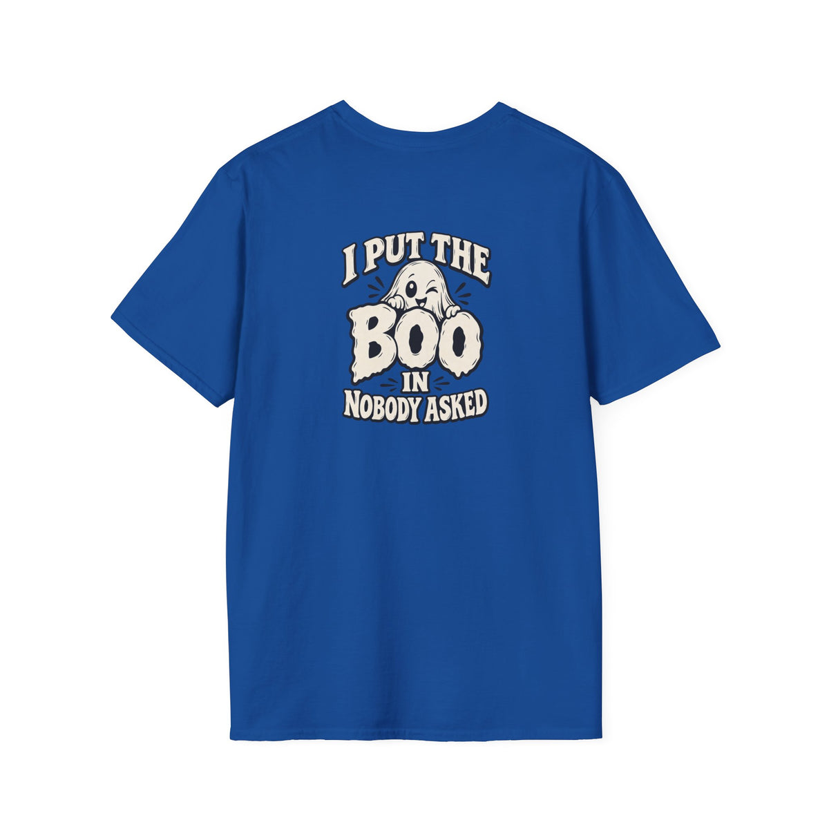 Dark Humor Halloween Shirt I Put The Boo In Nobody Asked Funny Ghost Sarcastic Unisex Softstyle Tee Adult Halloween Gift