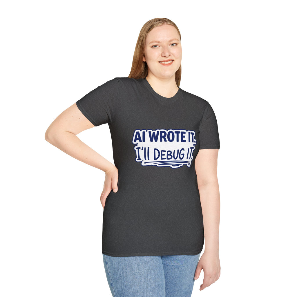 Funny Tshirt AI Wrote It I'll Debug It Shirt Funny Vibe Coding Programmer Tee Unisex Softstyle T-Shirt