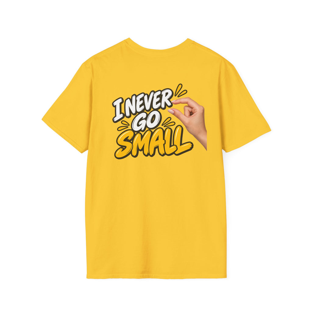 Dark Humor Funny Tshirt I NEVER GO SMALL 3 Version Tee Unique Gift Unisex Softsyle Shirt