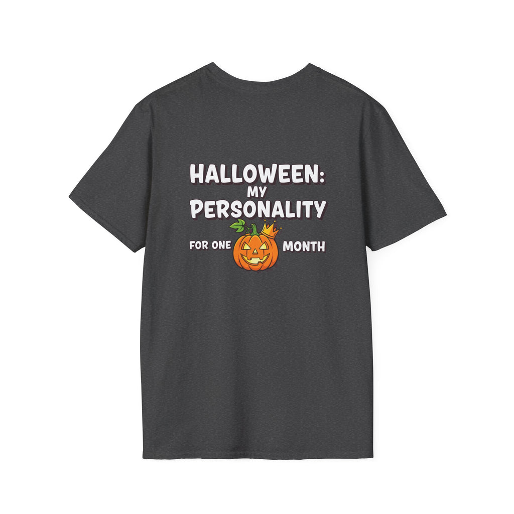 Dark Humor Halloween Shirt My Personality For One Month Funny Pumpkin Sarcastic Unisex Softstyle Tee Adult Halloween Gift