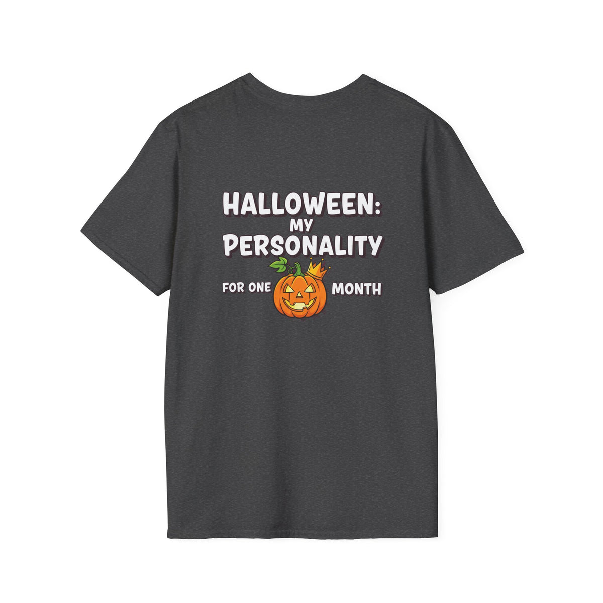 Dark Humor Halloween Shirt My Personality For One Month Funny Pumpkin Sarcastic Unisex Softstyle Tee Adult Halloween Gift
