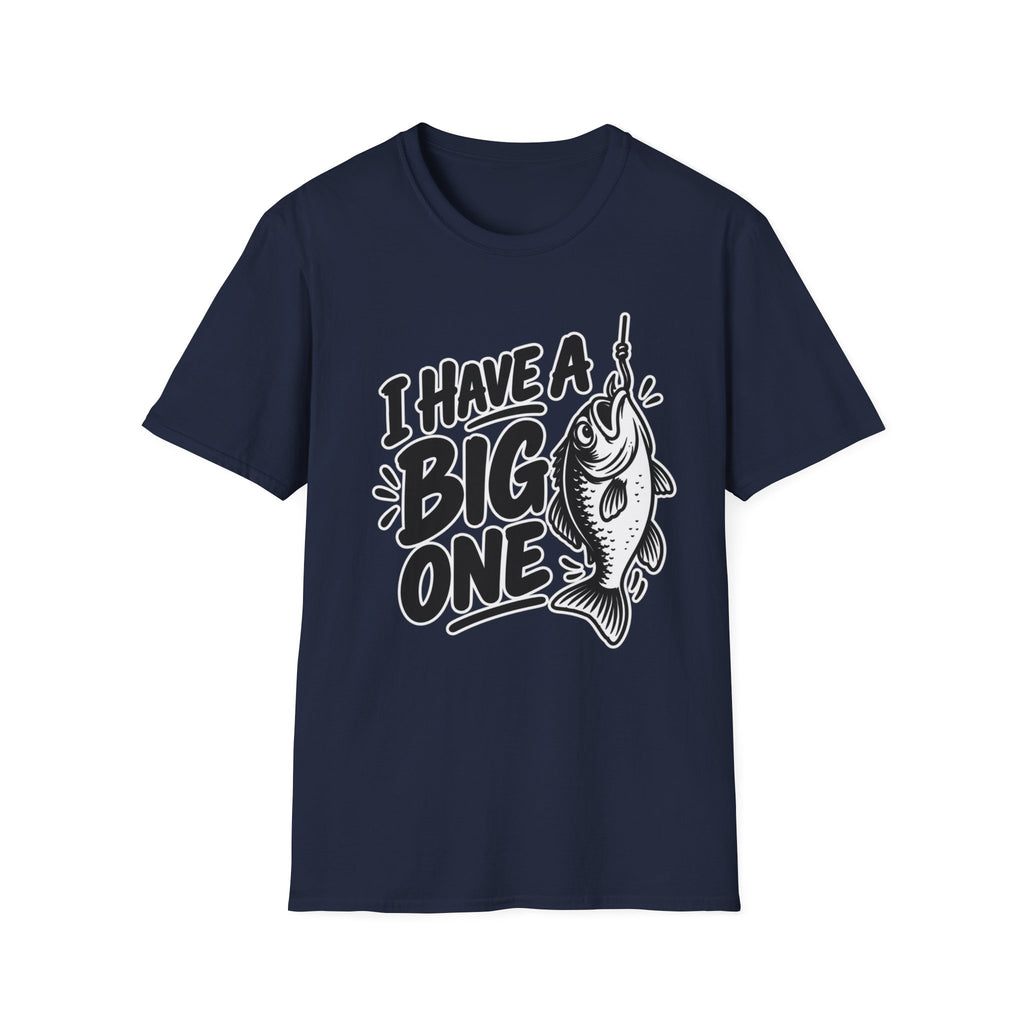 Funny Fishing Shirt I Have a Big One Novelty Unique Gift Tshirt Unisex Softstyle Graphic Tee