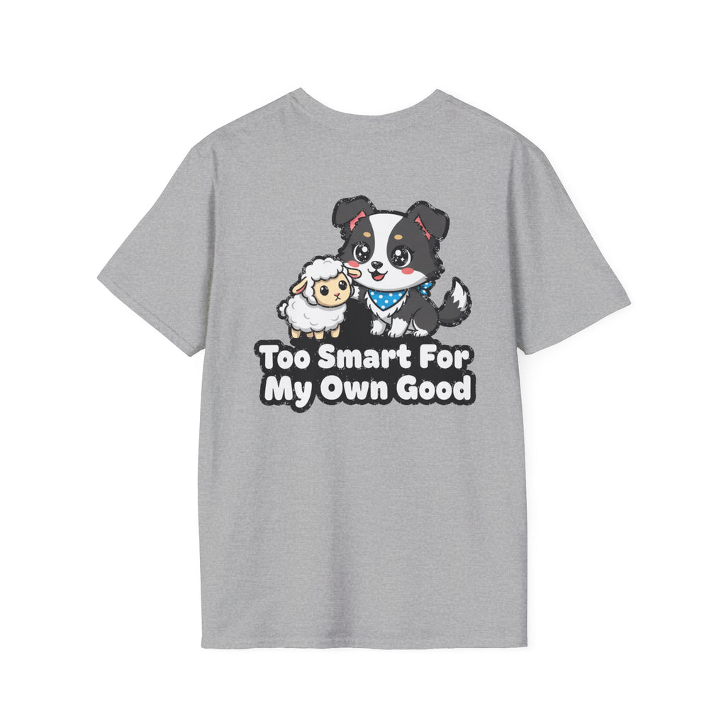 Cute Border Collie Shirt Too Smart For My Own Good Funny Dog Lover Unisex Softstyle Tee Gift