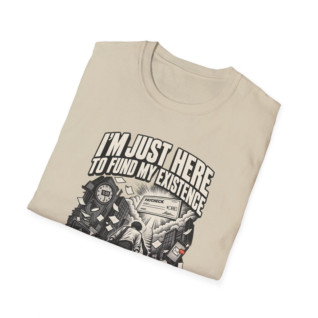 Funny Dark Humor Tshirt — Funny Office Tshirt Dark Humor Graphic Tee Unique Coworker Gift I'M JUST HERE TO FUND MY EXISTENCE Shirt