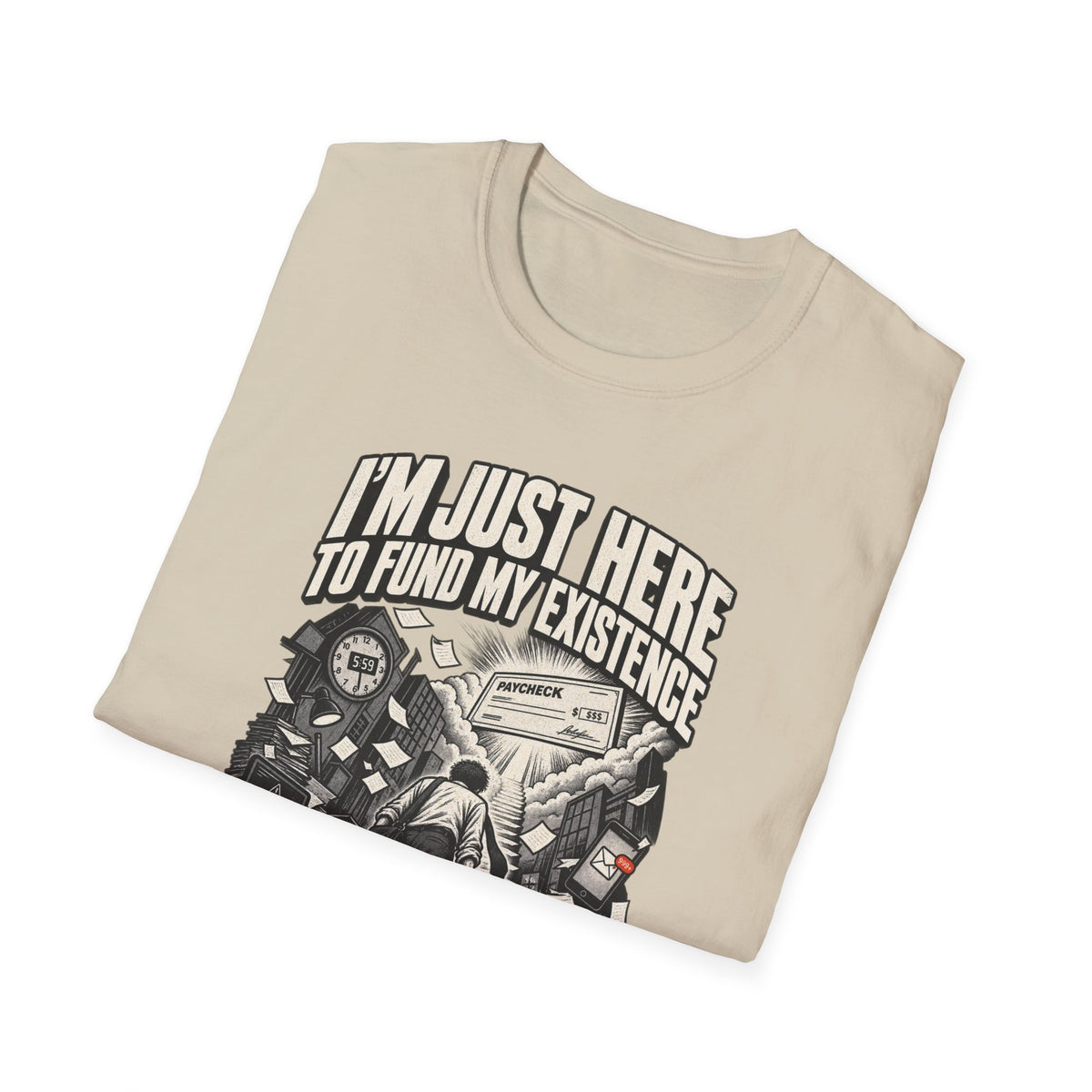 Funny Dark Humor Tshirt — Funny Office Tshirt Dark Humor Graphic Tee Unique Coworker Gift I'M JUST HERE TO FUND MY EXISTENCE Shirt