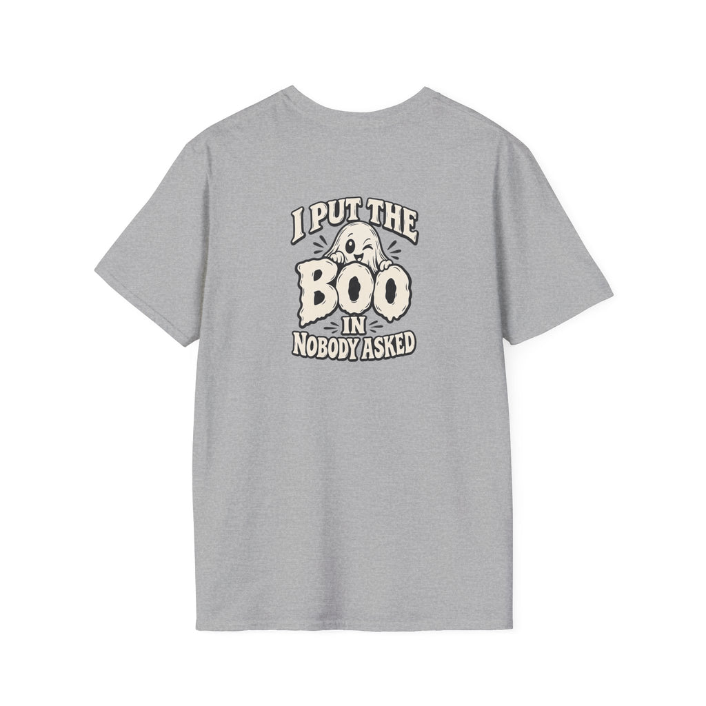 Dark Humor Halloween Shirt I Put The Boo In Nobody Asked Funny Ghost Sarcastic Unisex Softstyle Tee Adult Halloween Gift