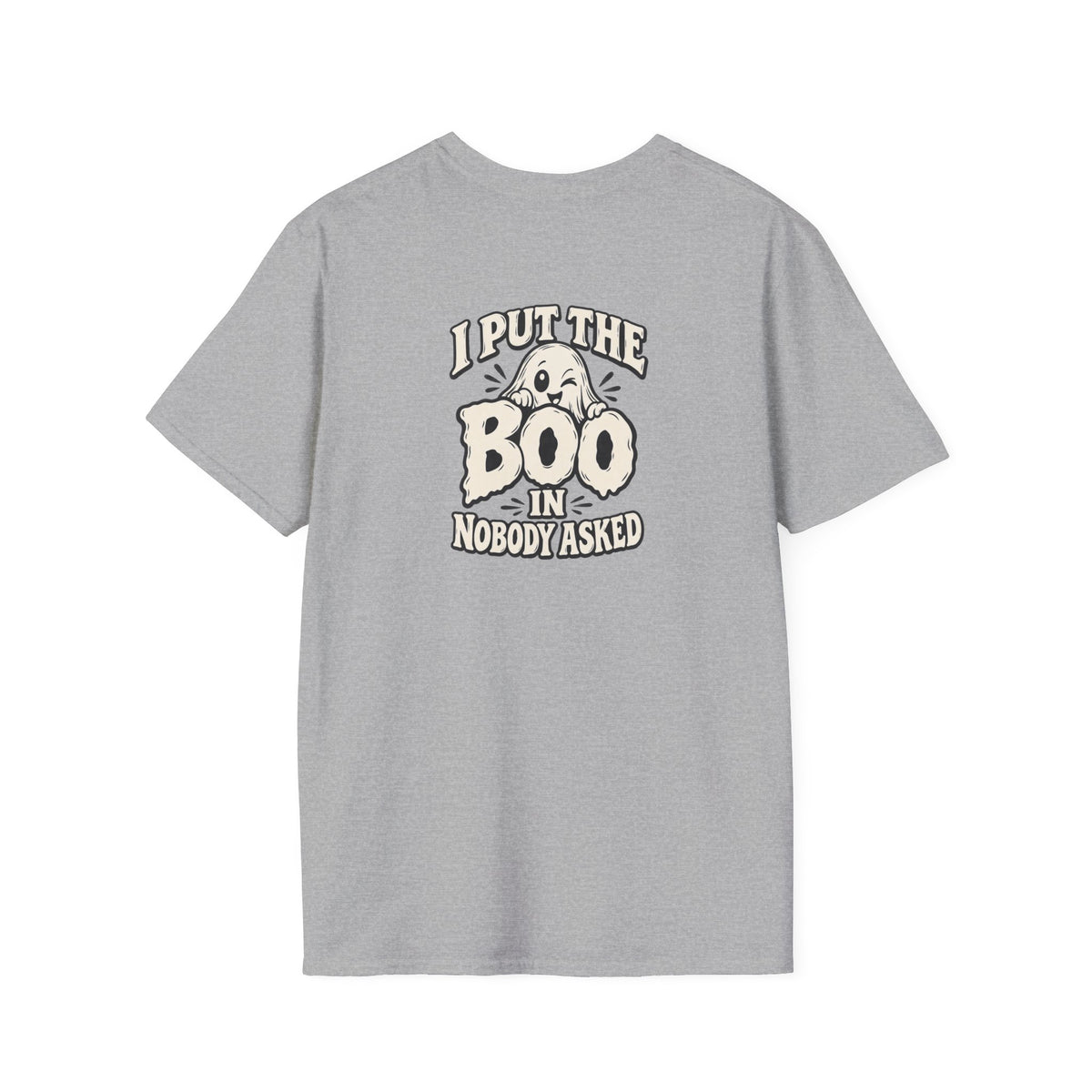 Dark Humor Halloween Shirt I Put The Boo In Nobody Asked Funny Ghost Sarcastic Unisex Softstyle Tee Adult Halloween Gift