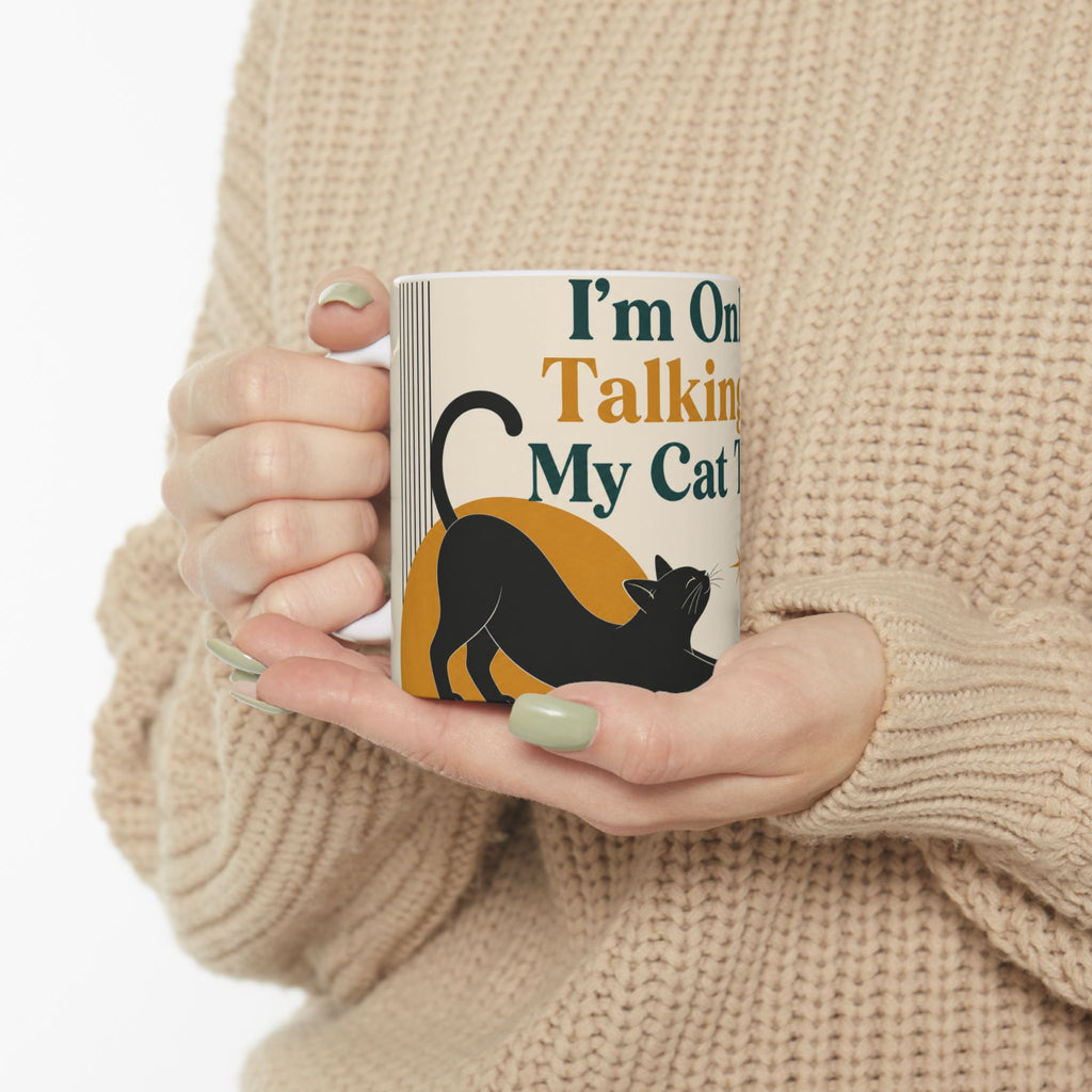 I'm Only Talking To My Cat Today – 11oz Ceramic Mug