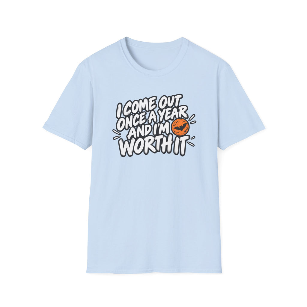 Funny Halloween Shirt I Come Out Once a Year and I'm Worth It Tee Graphic T-Shirt