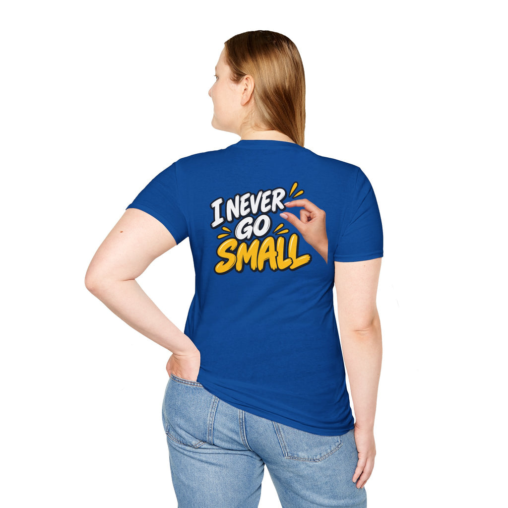 Dark Humor Funny Tshirt I NEVER GO SMALL 3 Version Tee Unique Gift Unisex Softsyle Shirt