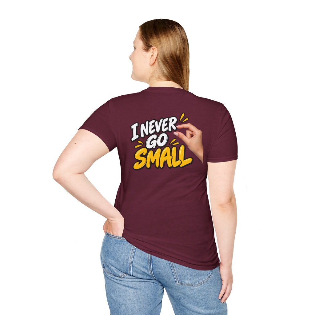 Dark Humor Funny Tshirt I NEVER GO SMALL 3 Version Tee Unique Gift Unisex Softsyle Shirt