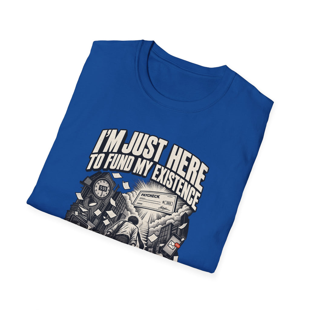 Funny Dark Humor Tshirt — Funny Office Tshirt Dark Humor Graphic Tee Unique Coworker Gift I'M JUST HERE TO FUND MY EXISTENCE Shirt