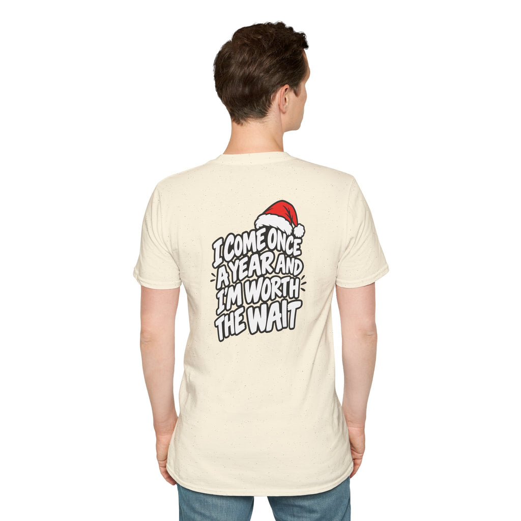 Funny Christmas Pun Tee Cheeky Holiday Shirt Dark Humor Funny Shirt I COME ONCE A YEAR AND I'M WORTH THE WAIT T-Shirt Unique Gift